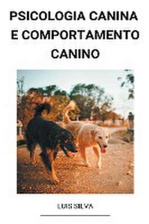 Psicologia Canina e Comportamento Canino de Luis Silva