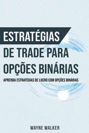 Estratégias de Trade para Opções Binárias de Wayne Walker