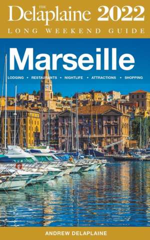 Marseille - The Delaplaine 2022 Long Weekend Guide de Andrew Delaplaine