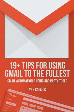 19 PLUS TIPS FOR USING GMAIL TO THE FULLEST de K. Koushik