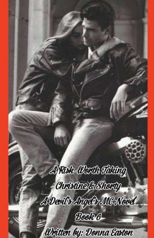 A Risk Worth Taking Christine & Shorty A Devil's Angel's MC Novel Book 6 de Donna Easton