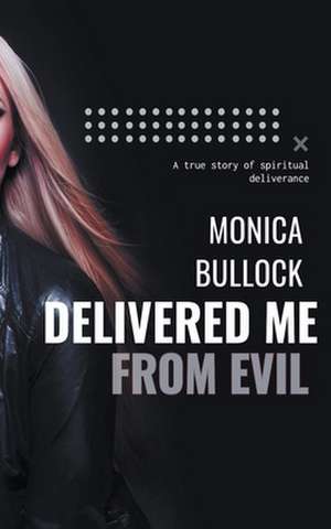 Delivered Me From Evil de Monica Bullock