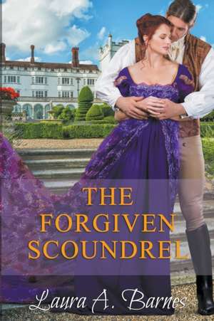 The Forgiven Scoundrel de Laura A. Barnes