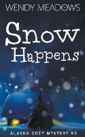 Snow Happens de Wendy Meadows