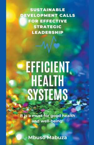 Efficacy, Effectiveness And Efficiency In The Management Of Health Systems de Mbuso Mabuza