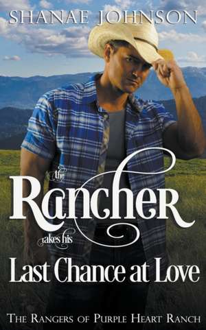 The Rancher takes his Last Chance at Love de Shanae Johnson