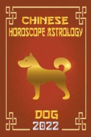 Dog Chinese Horoscope & Astrology 2022 de Zhouyi Feng Shui