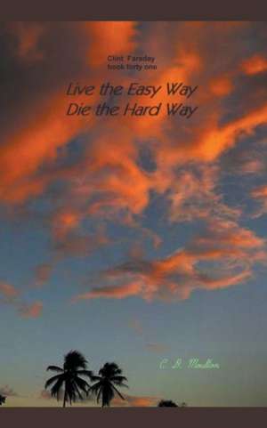 Live the Easy Way - Die the Hard Way de C. D. Moulton