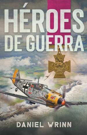 Héroes de Guerra de Daniel Wrinn