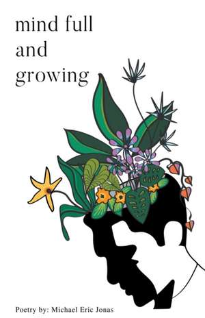 Mind Full and Growing de Michael Eric Jonas