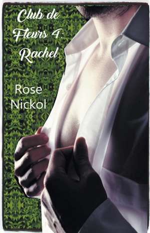 Club de Fleurs 4 de Rose Nickol