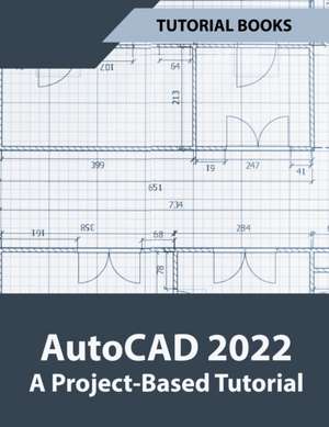 AutoCAD 2022 A Project-Based Tutorial de Tutorial Books