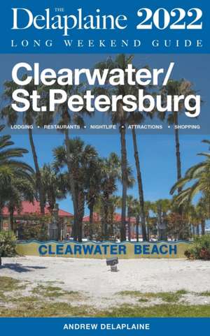 Clearwater / St. Petersburg - The Delaplaine 2022 Long Weekend Guide de Andrew Delaplaine