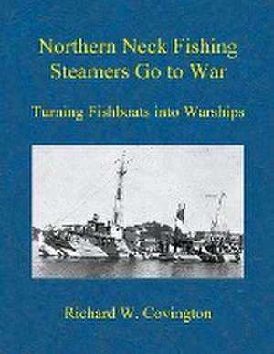 Northern Neck Fishing Steamers Go to War de Richard W. Covington