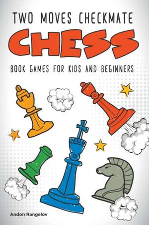 Two Moves Checkmate Chess Book Games for Kids and Beginners de Andon Rangelov