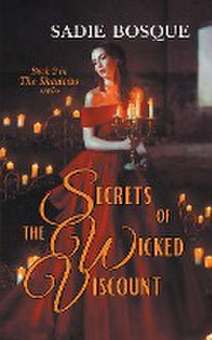 Secrets of the Wicked Viscount de Sadie Bosque