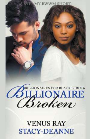 Billionaire Broken de Stacy-Deanne