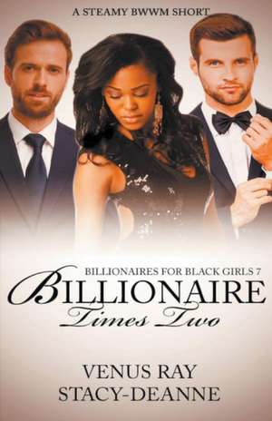 Billionaire Times Two de Stacy-Deanne