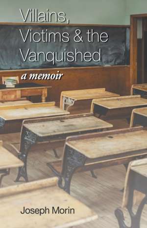 Villains, Victims & the Vanquished de Joseph Morin