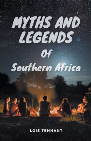 Myths and Legends of Southern Africa de Lois Tennant