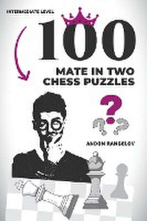 100 Mate in Two Chess Puzzles de Andon Rangelov