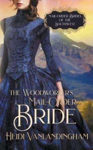 The Woodworker's Mail-Order Bride de Heidi Vanlandingham