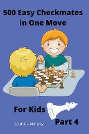 500 Easy Checkmates in One Move for Kids, Part 4 de Charles Morphy