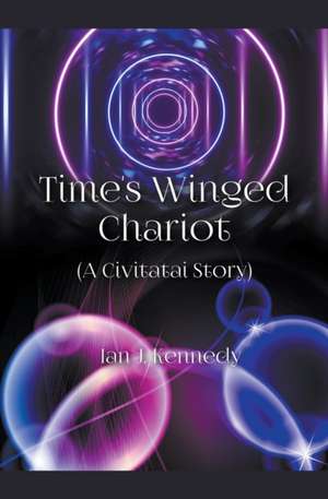 Time's Winged Chariot de Ian J. Kennedy