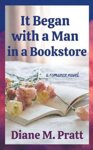 It Began with a Man in a Bookstore de Diane M. Pratt