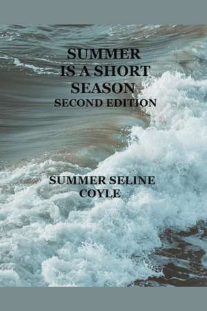 Summer is a Short Season, Second Edition de Summer Seline Coyle