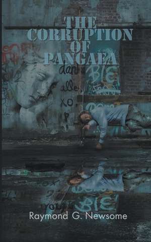 The Corruption of Pangaea de Raymond G Newsome