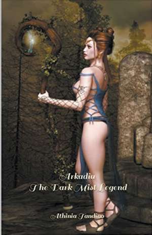 Arkadia, The Dark Mist Legend de Athinia Tandino