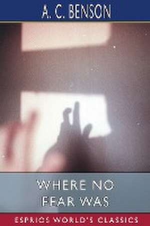 Where No Fear Was (Esprios Classics) de A. C. Benson