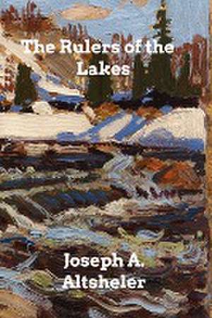 The Rulers of the Lakes de Joseph A. Altsheler