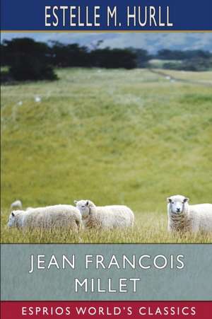 Jean Francois Millet (Esprios Classics) de Estelle M. Hurll