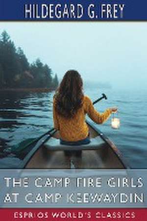 The Camp Fire Girls at Camp Keewaydin (Esprios Classics) de Hildegard G. Frey