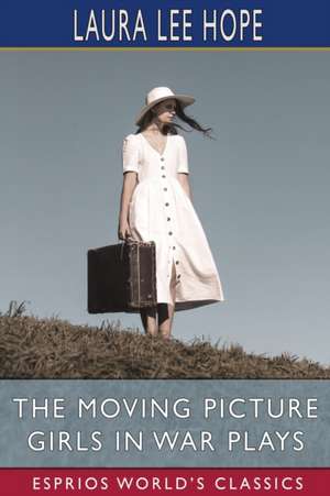 The Moving Picture Girls in War Plays (Esprios Classics) de Laura Lee Hope