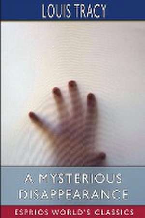 A Mysterious Disappearance (Esprios Classics) de Louis Tracy