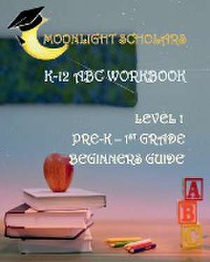 Moonlight Scholars K-12 ABC Workbook de Earnest Lewis