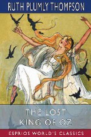 The Lost King of Oz (Esprios Classics) de Ruth Plumly Thompson