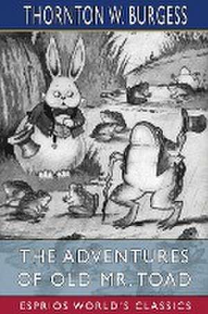 The Adventures of Old Mr. Toad (Esprios Classics) de Thornton W. Burgess