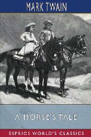 A Horse's Tale (Esprios Classics) de Mark Twain