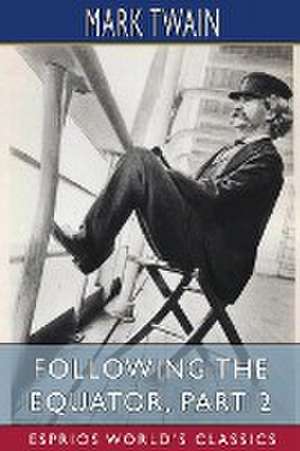 Following the Equator, Part 2 (Esprios Classics) de Mark Twain