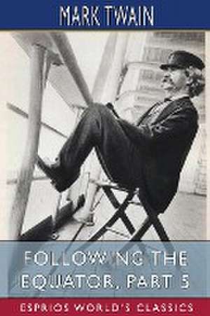 Following the Equator, Part 5 (Esprios Classics) de Mark Twain