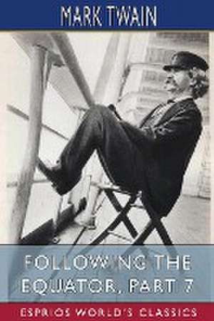 Following the Equator, Part 7 (Esprios Classics) de Mark Twain