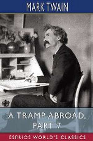 A Tramp Abroad, Part 7 (Esprios Classics) de Mark Twain