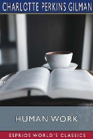 Gilman, C: Human Work (Esprios Classics)