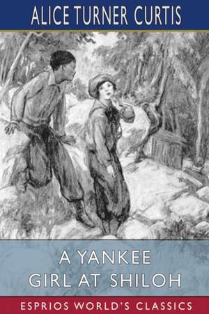 A Yankee Girl at Shiloh (Esprios Classics) de Alice Turner Curtis