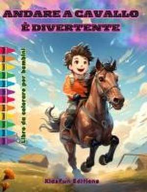 Andare a cavallo è divertente - Libro da colorare per bambini - Avventure affascinanti di cavalli e unicorni de Kidsfun Editions