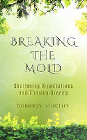 Breaking the Mold de Dorothy Vincent